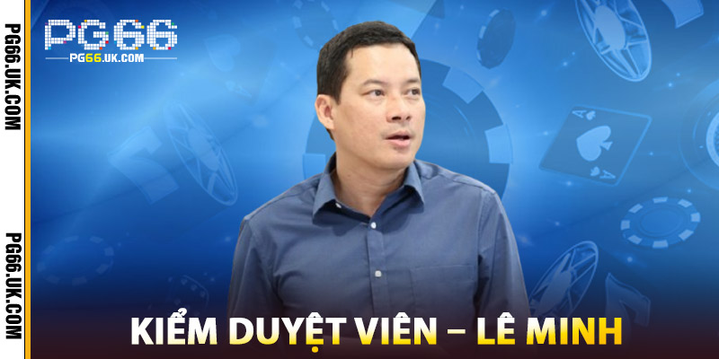 Kiểm Duyệt – Lê Minh đảm bảo chất lượng nội dung